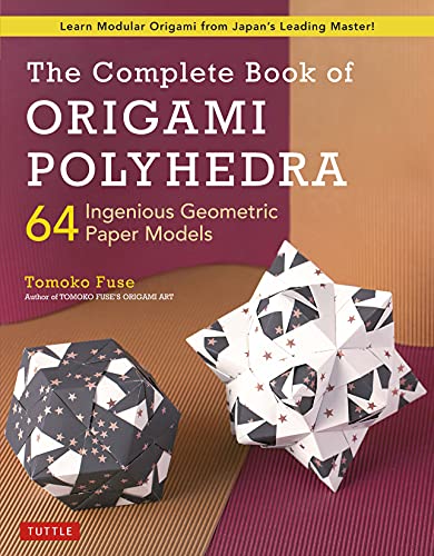 The Complete Book of Origami Polyhedra: 64 Ingenious Geometric Paper Models