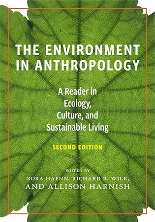 The Environment in Anthropology: A Reader in Ecology, Culture, and Sustainable Living, 2nd Edition