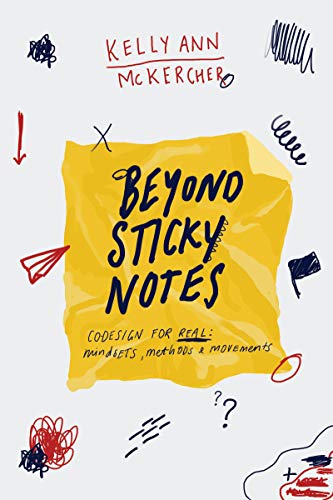 Beyond Sticky Notes: Doing Co design for Real: Mindsets, methods and movements