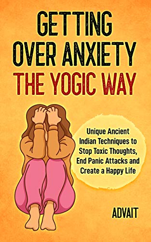Getting Over Anxiety The Yogic Way