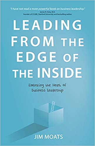 Leading From the Edge of the Inside: Embracing the Heart of Business Leadership
