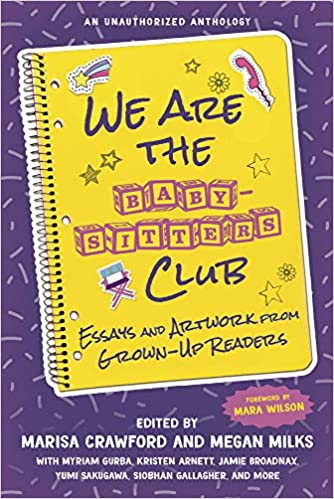 We Are the Baby Sitters Club: Essays and Artwork from Grown Up Readers