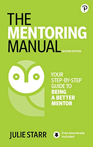 The Mentoring Manual: Your step by step guide to being a better mentor, 2nd Edition