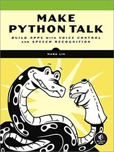 Make Python Talk: Build Apps with Voice Control and Speech Recognition (AZW3)
