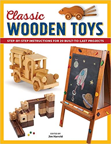 Classic Wooden Toys: Step by Step Instructions for 20 Built to Last Projects