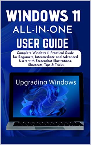 Windows 11 All in one User Guide: Complete Windows 11 Practical Guide for Beginners