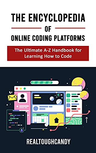 The Encyclopedia of Online Coding Platforms: The Ultimate A Z Handbook for Learning How to Code