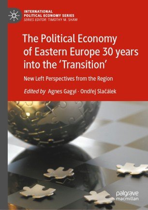 The Political Economy of Eastern Europe 30 years into the 'Transition'