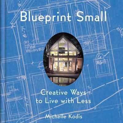 Blueprint Small: Creative Ways to Live with Less