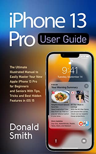 iPhone 13 Pro User Guide: The Ultimate Illustrated Manual to Easily Master your New Apple iPhone 13 Pro