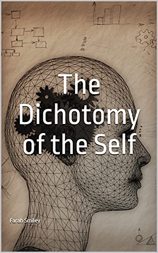 The Dichotomy of the Self : An Exploration of the Great Ideas About Human Nature