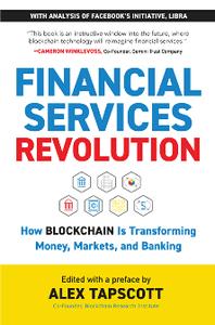 Financial Services Revolution : How Blockchain Is Transforming Money, Markets, and Banking