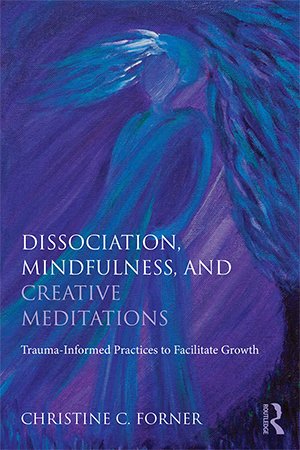 Dissociation, Mindfulness, and Creative Meditations: Trauma Informed Practices to Facilitate Growth