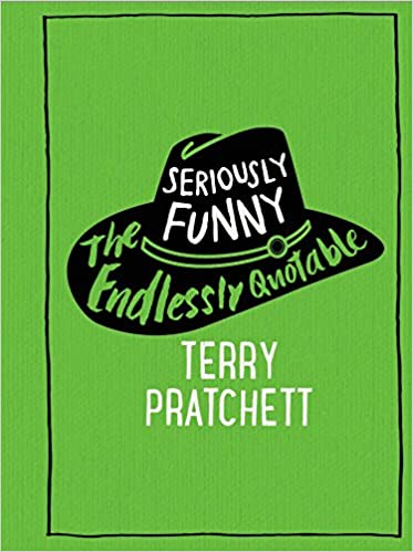 Seriously Funny: The Endlessly Quotable Terry Pratchett