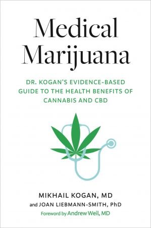Medical Marijuana: Dr. Kogan's Evidence Based Guide to the Health Benefits of Cannabis and CBD