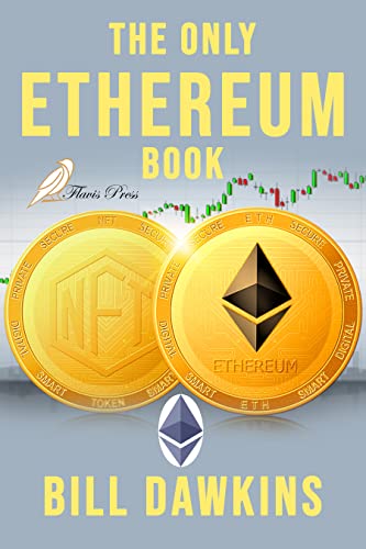 The Only Ethereum Book: An Absolute Beginner's Guide. Building Smart Contracts and DApps.