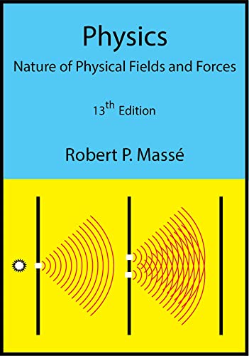 Physics: Nature of Physical Fields and Forces, 13th Edition