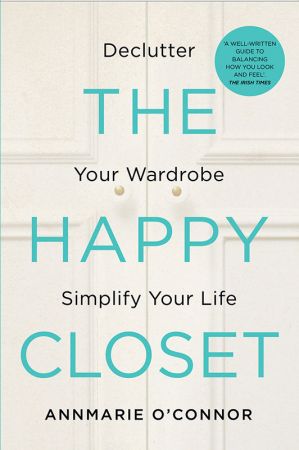 The Happy Closet - Well Being is Well Dressed: De clutter Your Wardrobe and Transform Your Mind