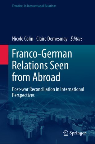 Franco German Relations Seen from Abroad: Post war Reconciliation in International Perspectives