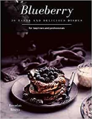 Blueberry: 30 tasty and delicious dishes for beginners and professionals