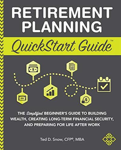 Retirement Planning QuickStart Guide: The Simplified Beginner's Guide to Building Wealth