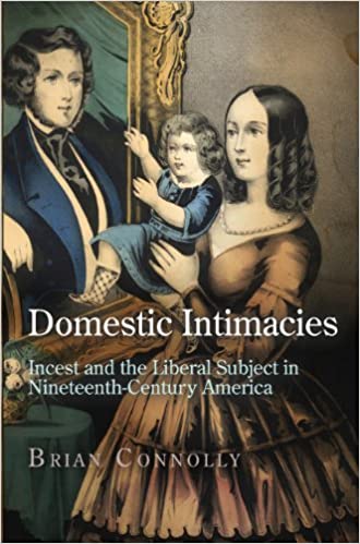 Domestic Intimacies: Incest and the Liberal Subject in Nineteenth Century America