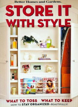 Store It with Style: How To Stay Organized   Beautifully! (Better Homes and Gardens)