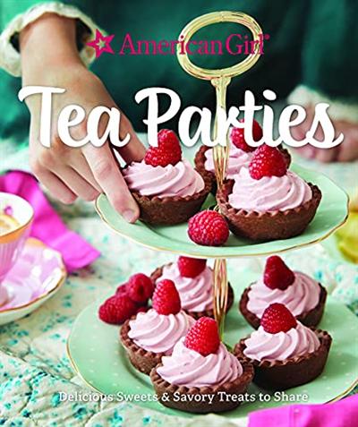 American Girl Tea Parties: Delicious Sweets & Savory Treats to Share: Kid's Baking Cookbook, Cookbooks for Girls, Kid's Party