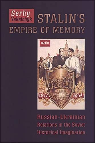 Stalin's Empire of Memory: Russian Ukrainian Relations in the Soviet Historical Imagination Ed 2