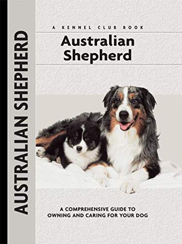 Australian Shepherd: A Comprehensive Guide to Owning and Caring for Your Dog