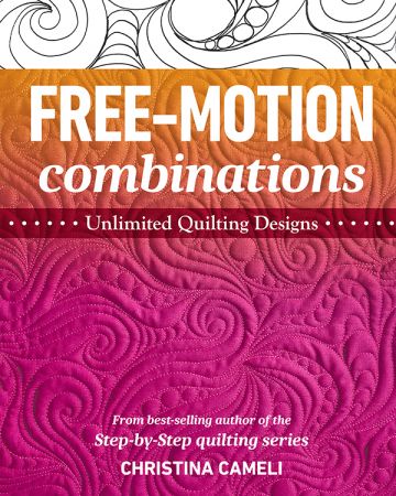 Free Motion Combinations: Unlimited Quilting Designs