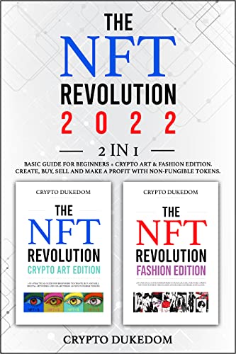 The Nft Revolution 2022: 2 in 1 Basic guide for beginners + Crypto art & Fashion Edition