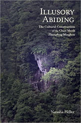 Illusory Abiding: The Cultural Construction of the Chan Monk Zhongfeng Mingben