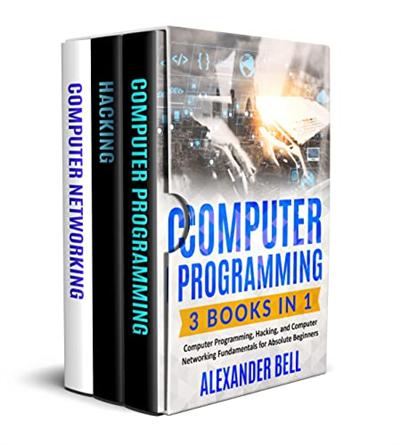 Computer Programming: 3 Books in 1: Computer Programming, Hacking, and Computer Networking Fundamentals