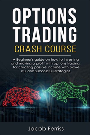 Options Trading Crash Course: A Beginner's guide how to investing and making a profit with options trading