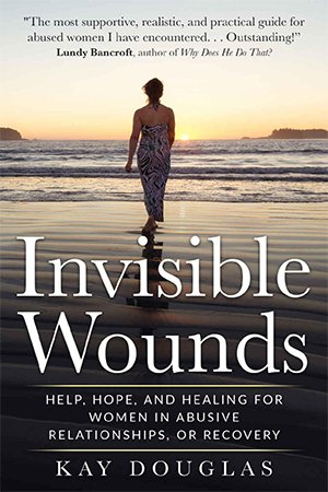 Invisible Wounds: Help, Hope, and Healing for Women in Abusive Relationships, or Recovery