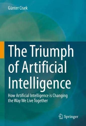 The Triumph of Artificial Intelligence: How Artificial Intelligence is Changing the Way We Live Together