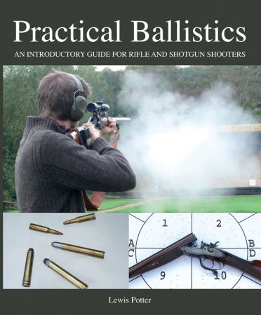 Practical Ballistics: An Introductory Guide for Rifle and Shotgun Shooters