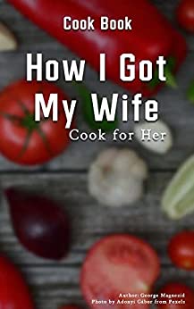 How I Got My Wife - Cook for Her