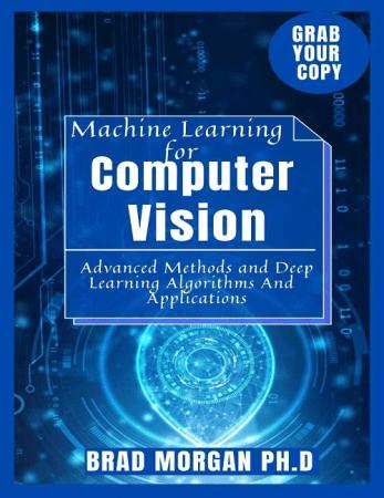 Machine Learning for Computer Vision: Advanced Methods and Deep Learning Algorithms And Applications