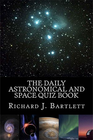 The Daily Astronomical and Space Quiz Book: Learn Astronomy with Trivia and Questions that Test Your Knowledge of the Universe