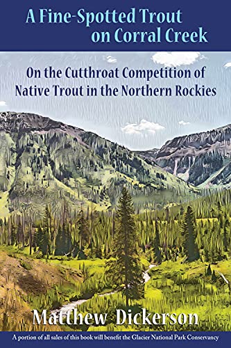 A Fine Spotted Trout on Corral Creek: On the Cutthroat Competition of Native Trout in the Northern Rockies