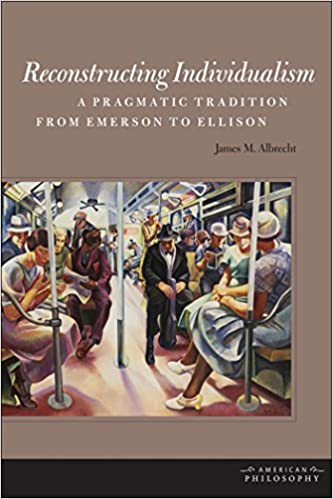 Reconstructing Individualism: A Pragmatic Tradition from Emerson to Ellison