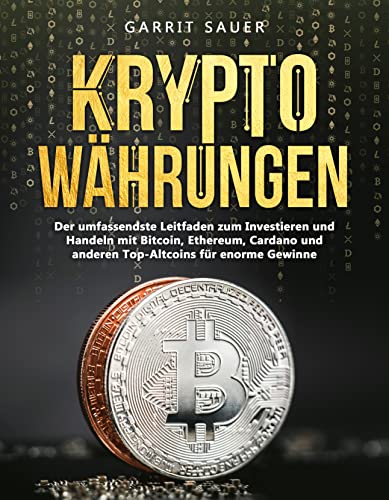 Kryptowährungen: Der umfassendste Leitfaden zum Investieren und Handeln mit Bitcoin