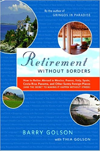Retirement Without Borders: How to Retire Abroadin Mexico, France, Italy, Spain, Costa Rica, Panama, and Other Sunny
