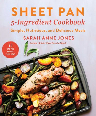 Sheet Pan 5 Ingredient Cookbook: Simple, Nutritious, and Delicious Meals