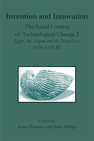 Invention and Innovation: The Social Context of Technological Change II   Egypt, the Aegean and the Near East, 1650 1150 B.C.