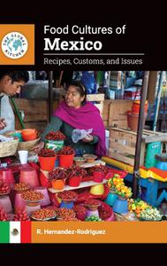 Food Cultures of Mexico: Recipes, Customs, and Issues (The Global Kitchen)