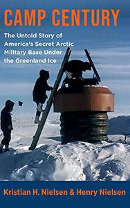 Camp Century: The Untold Story of America's Secret Arctic Military Base Under the Greenland Ice (True PDF)