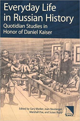 Everyday Life in Russian History: Quotidian Studies in Honor of Daniel Kaiser